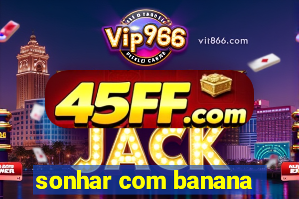 sonhar com banana